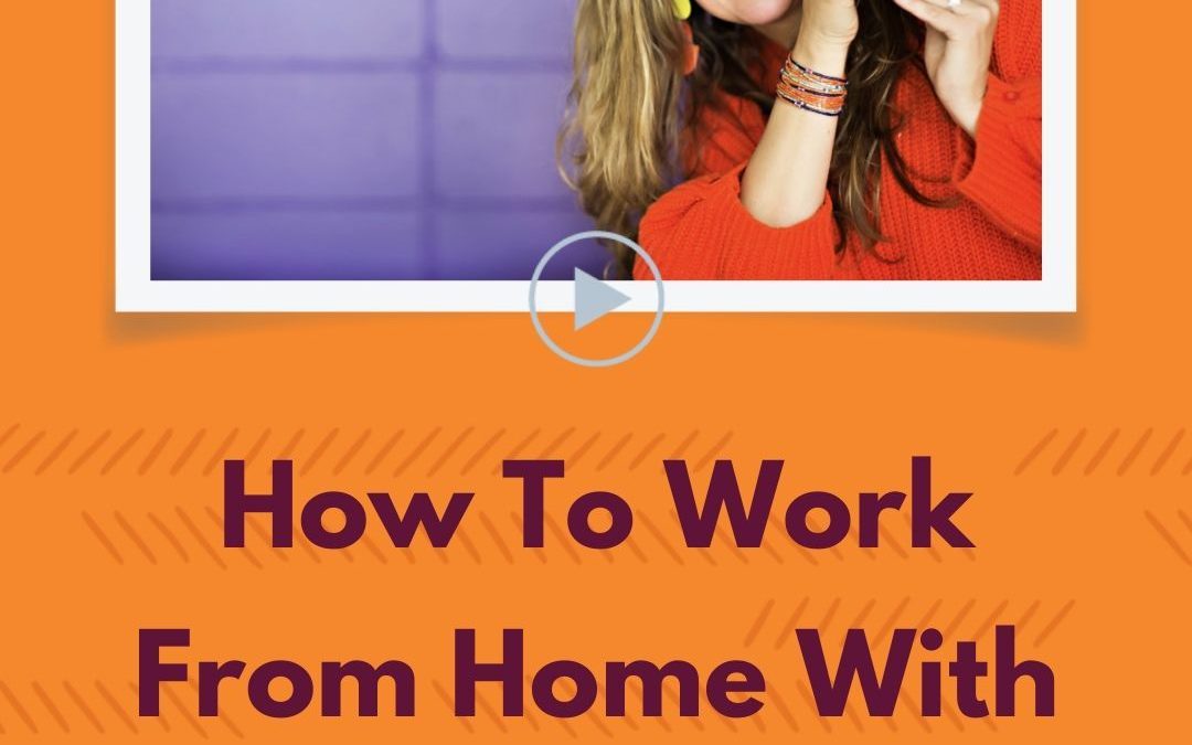 Episode 8: How to Work From Home with Kids And Still Get Things Done