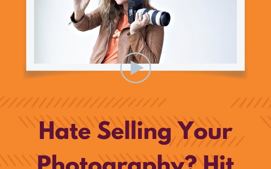 Episode 9: Hate Selling Your Photography? Hit Play!