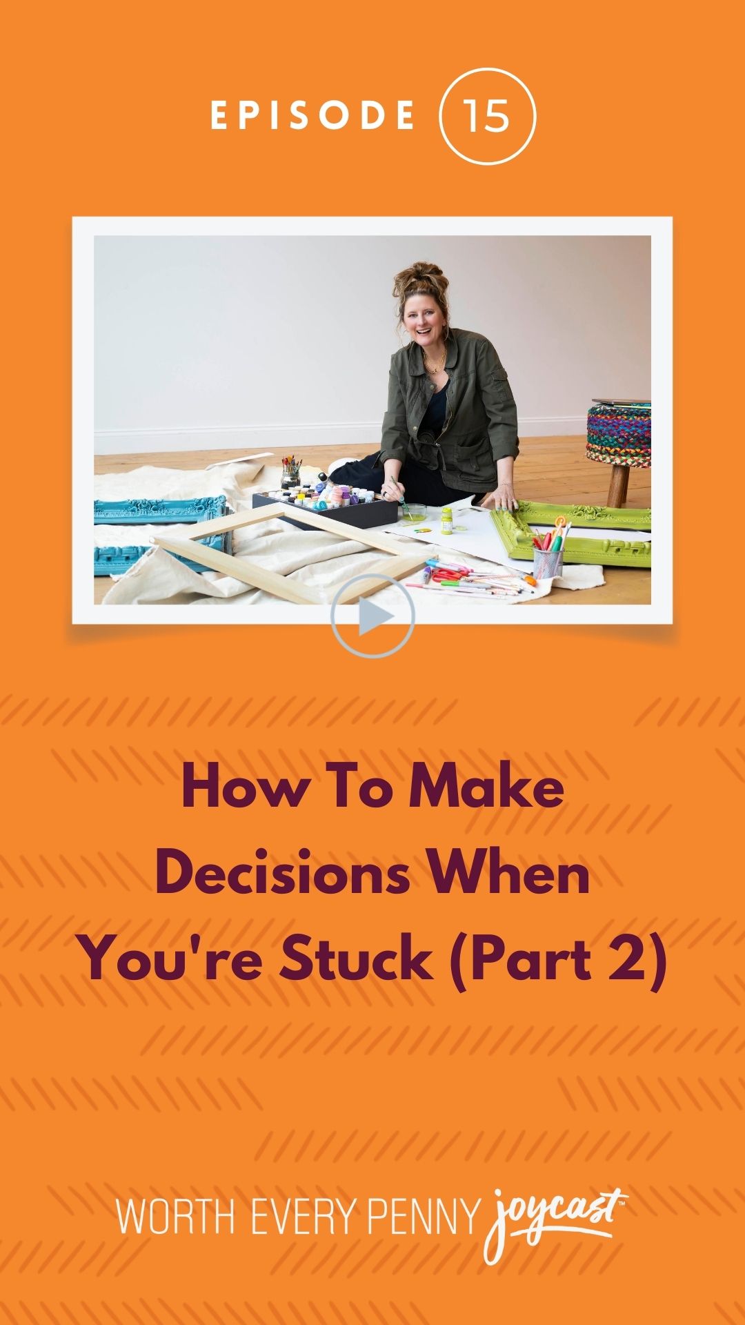 Episode 15: How To Make Decisions When You’re Stuck (Part 2)