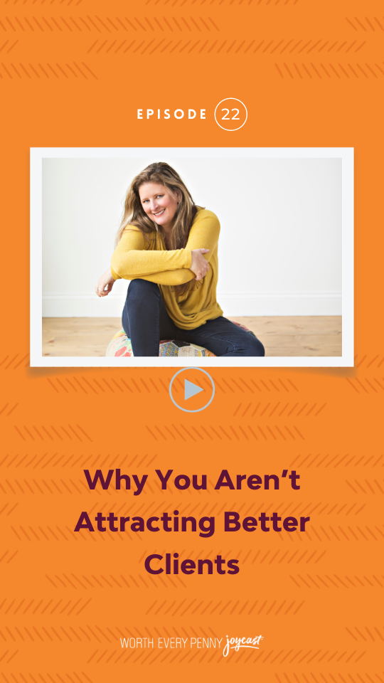 Episode 22: Why You Aren’t Attracting Better Clients