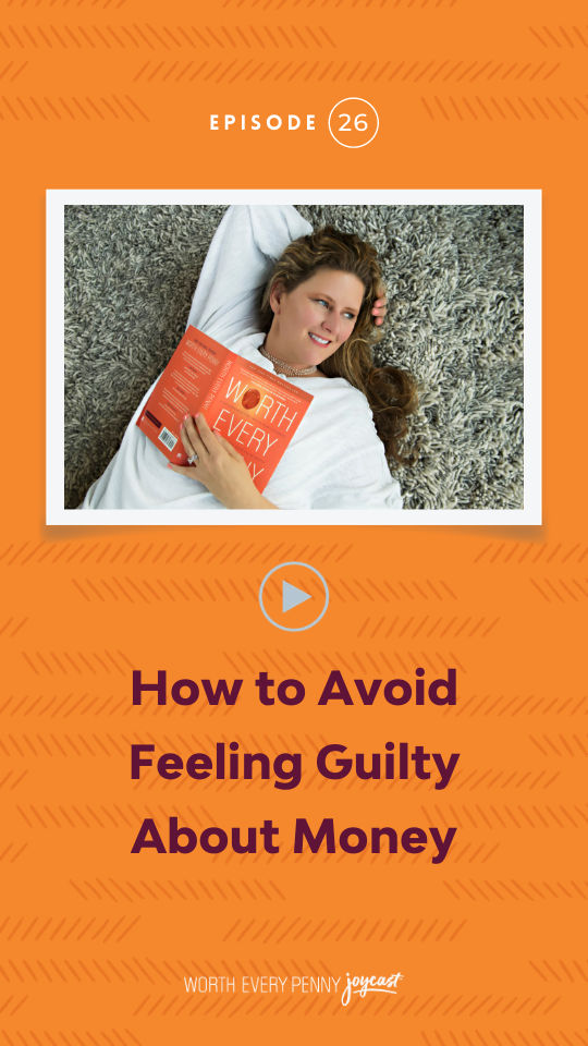 Episode 26: How to Avoid Feeling Guilty about Money