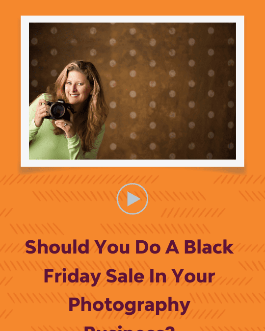 Episode 28: Should You Do a Black Friday Sale in Your Photography Business?