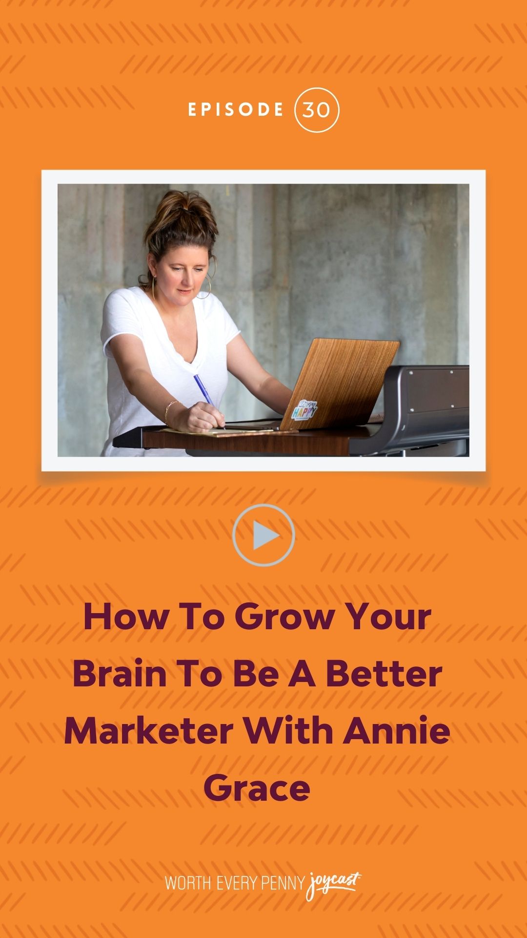 Episode 30: How to Grow Your Brain to Be A Better Marketer with Annie Grace