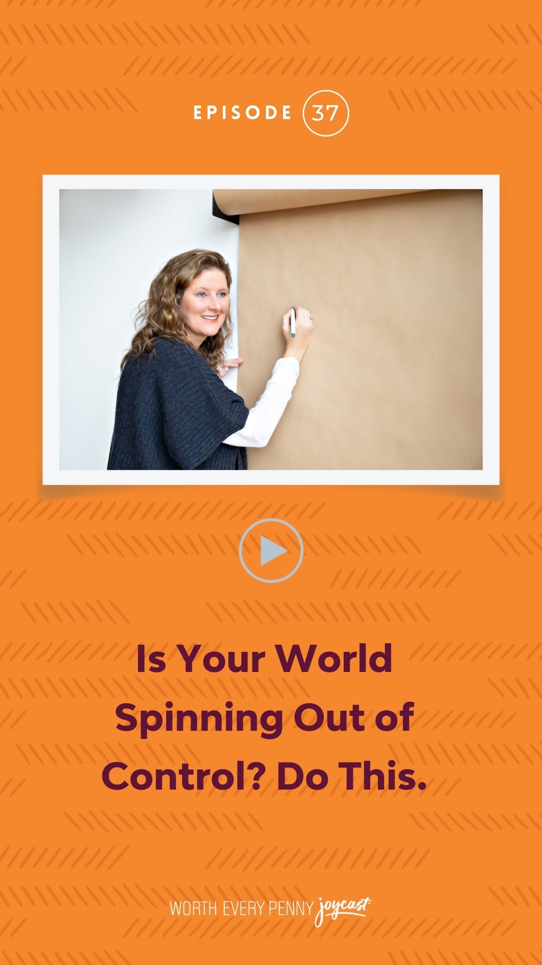 Episode 37: Is Your World Spinning Out of Control? Do This.